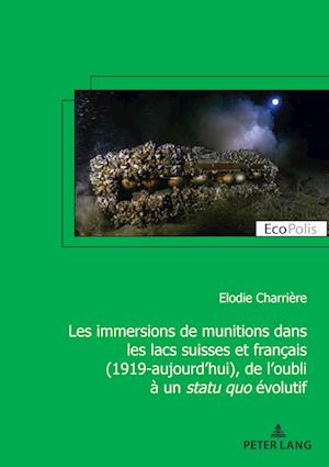 Les immersions de munitions dans les lacs suisses et français (1919-aujourd¿hui), de l¿oubli à un statu quo évolutif