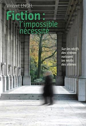 Fiction, l''impossible nécessité