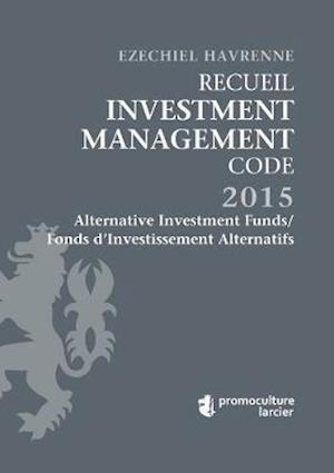 Recueil Investment Management Code - Tome 1 – Alternative Investment Funds / Fonds d'Investissement Alternatifs