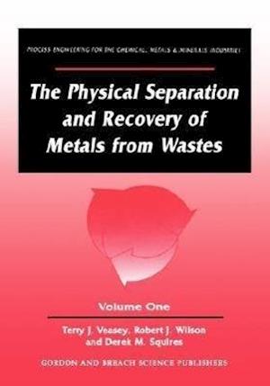 The Physical Separation and Recovery of Metals from Waste, Volume One