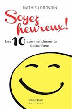 Soyez heureux! Les 10 commandements du bonheur