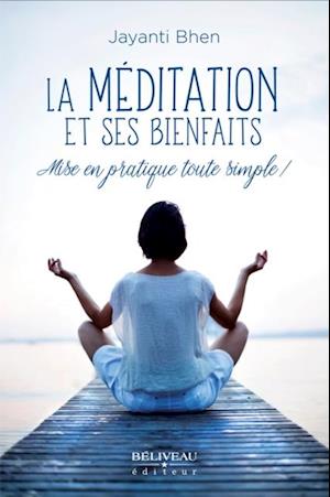 La méditation et ses bienfaits : Mise en pratique toute simp