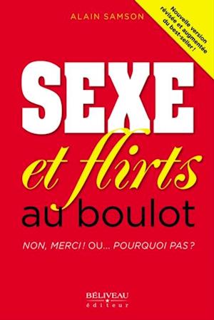 Sexe et flirt au boulot  Non, merci ! Ou... pourquoi pas ?