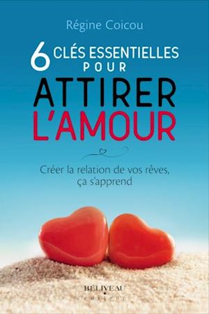 6 clés essentielles pour attirer l''amour