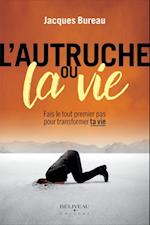 L''Autruche ou la vie : Fais le tout premier pas pour transformer ta vie