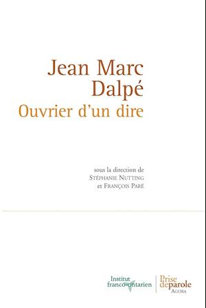 Jean Marc Dalpé. Ouvrier d'Un Dire = Jean Marc Dalpe. Ouvrier D'Un Dire