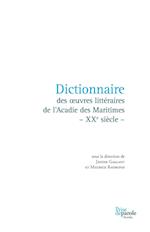 Dictionnaire Des Oeuvres Littéraires de l'Acadie Des Maritimes - Xxe Siècle -