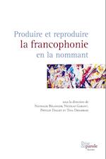 Produire Et Reproduire La Francophonie En La Nommant