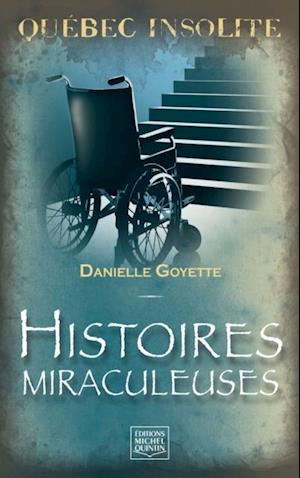 Quebec insolite - Histoires miraculeuses