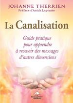 La Canalisation : Guide pratique pour apprendre a recevoir des messages d'autres dimensions