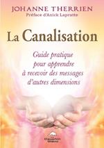 La Canalisation : Guide pratique pour apprendre à recevoir des messages d''autres dimensions