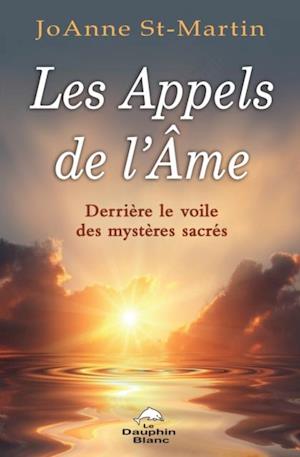 Les Appels de l'Ame : Derriere le voile des mysteres sacres