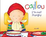 Caillou: I'm Not Hungry!