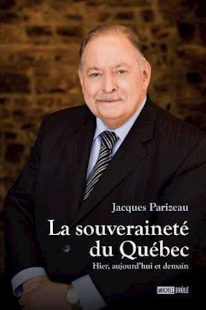 La souveraineté du Québec : Hier, aujourd''hui et demain