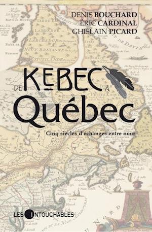 De Kebec a Quebec.  Cinq siecles d'echanges entre nous