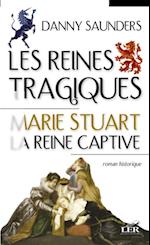Les reines tragiques 1 : Marie Stuart la reine captive