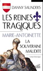 Les reines tragiques T 2 : Marie-Antoinette la souveraine...