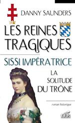 Les reines tragiques 3 : Sissi imperatrice la solitude du...