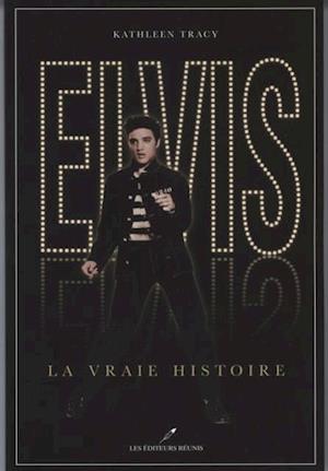 Elvis, la vraie histoire