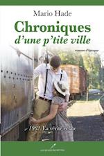 Chroniques d''une p''tite ville 04 : 1962. La vérité éclate