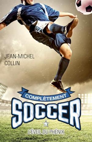 Complètement soccer 01 : L''éveil du Phénix