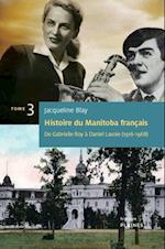 Histoire du Manitoba francais (Tome 3) : De Gabrielle Roy a Daniel Lavoie