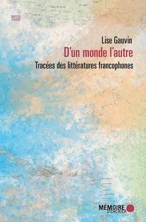 D''un monde l''autre. Tracées des littératures francophones