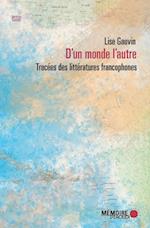 D''un monde l''autre. Tracées des littératures francophones