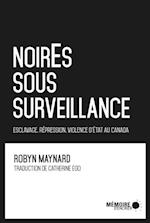 NoirEs sous surveillance. Esclavage, répression et violence d''État au Canada