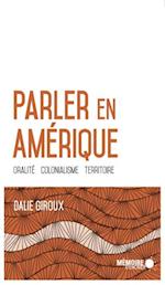 Parler en Amérique. Oralité, colonialisme, territoire