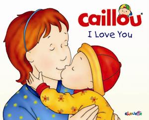 Caillou: I Love You