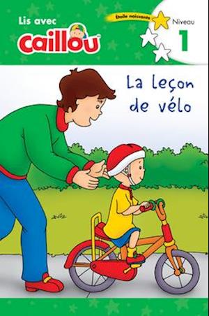 Caillou: La lecon de vlo - Lis avec Caillou, Niveau 1 (French edition of Caillou: The Bike Lesson)