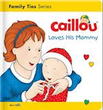 Caillou Loves His Mommy