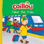 Caillou Takes the Train