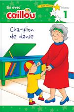 Caillou: Champion de Danse - Lis Avec Caillou, Niveau 1 (French Edition of Caillou: The Big Dance Contest)