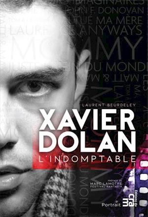 Xavier Dolan, l''indomptable