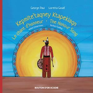 Le chant d''honneur / Kepmite’taqney Ktapekiaqn / The Honour Song