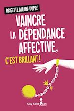 Vaincre la dépendance affective, c''est brillant!