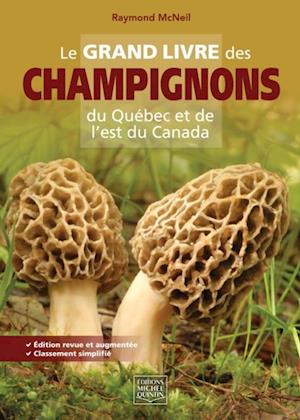 Le grand livre des champignons du Québec et de l''est du Canada