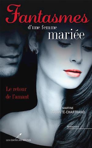 Fantasmes d''une femme mariée : Le retour de l''amant