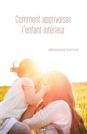 Comment apprivoiser l’enfant intérieur