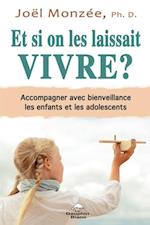 Et si on les laissait vivre ? Accompagner avec bienveillance les enfants et les adolescents