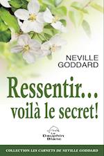 Ressentir... voilà le secret !