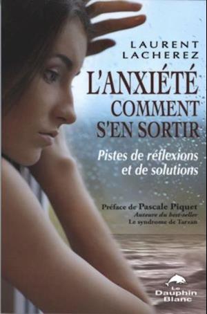 L'anxiete comment s'en sortir : Pistes de reflexions et ...