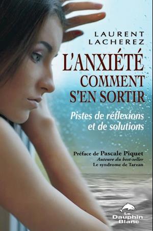 L'anxiete comment s'en sortir : Pistes de reflexions et ...