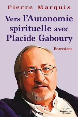 Vers l'Autonomie spirituelle avec Placide Gaboury