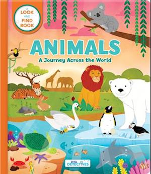 Animals: A Spotting Journey Across the World (Litte Detectives)