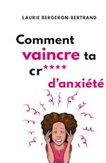 Comment vaincre ta cr**** d’anxiété