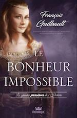 Les grandes passions de l''Histoire - Le bonheur impossible