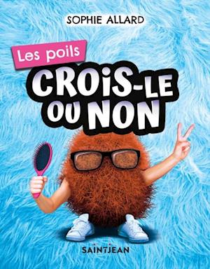 Crois-le ou non. Les poils